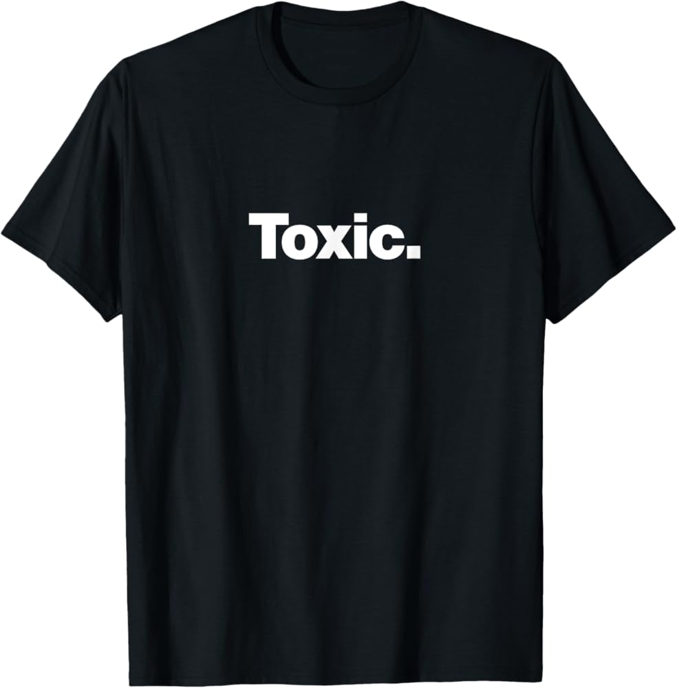 Amazon.com: The word Toxic | A deadpan design that says Toxic T